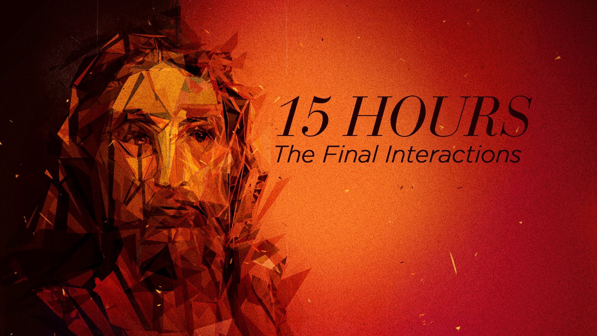 15 Hours: The Final Interactions
